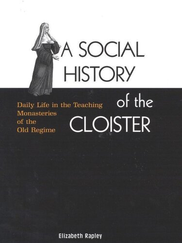 A Social History Of The Cloister Daily Life In The Teaching Monasteries Of The Old Regime Elizabeth Rapley