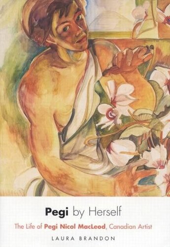 Pegi By Herself The Life Of Pegi Nicol Macleod Canadian Artist Laura Brandon