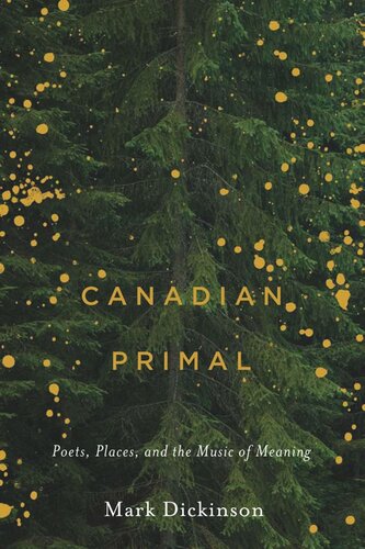 Canadian Primal Poets Places And The Music Of Meaning Mark Dickinson