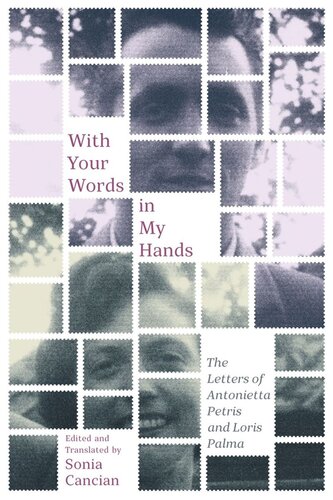 With Your Words In My Hands The Letters Of Antonietta Petris And Loris Palma Sonia Cancian Editor Donna R Gabaccia Editor Antonietta Petris Editor