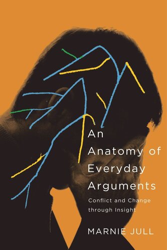 An Anatomy Of Everyday Arguments Conflict And Change Through Insight Marnie Jull
