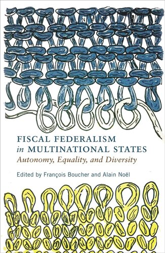 Fiscal Federalism In Multinational States Autonomy Equality And Diversity Franois Boucher Editor Alain Nol Editor