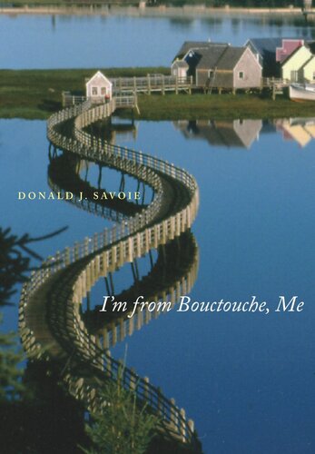 Im From Bouctouche Me Roots Matter Donald J Savoie