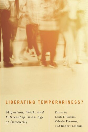 Liberating Temporariness Migration Work And Citizenship In An Age Of Insecurity Leah F Vosko Valerie Preston Robert Latham