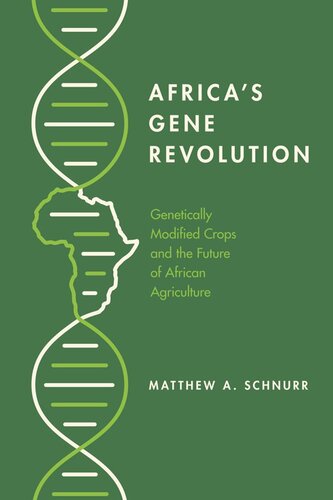 Africas Gene Revolution Genetically Modified Crops And The Future Of African Agriculture Matthew A Schnurr
