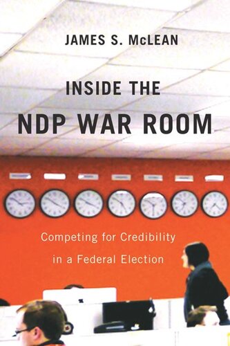 Inside The Ndp War Room Competing For Credibility In A Federal Election James S Mclean