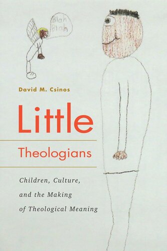 Little Theologians Children Culture And The Making Of Theological Meaning David M Csinos
