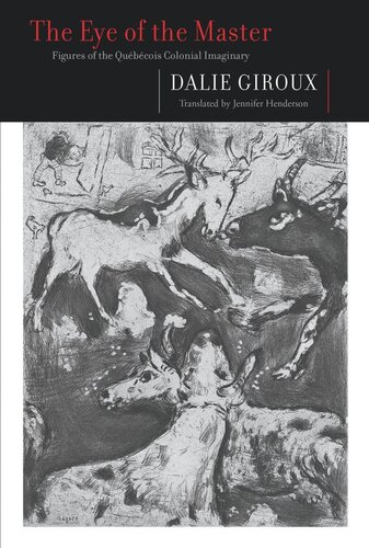 The Eye Of The Master Figures Of The Qubcois Colonial Imaginary Dalie Giroux Jennifer Henderson