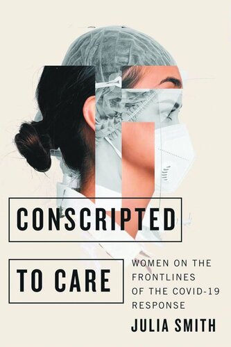 Conscripted To Care Women On The Frontlines Of The Covid19 Response Julia Smith