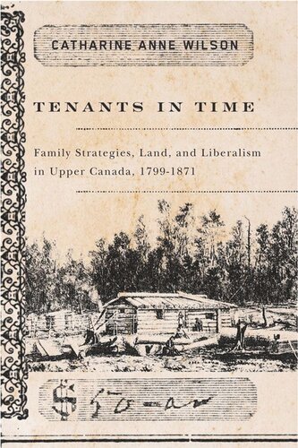 Tenants In Time Family Strategies Land And Liberalism In Upper Canada 17991871 Catharine Anne Wilson