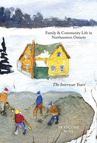 Family And Community Life In Northeastern Ontario The Interwar Years Franoise Nol