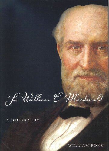 Sir William C Macdonald A Biography William Fong