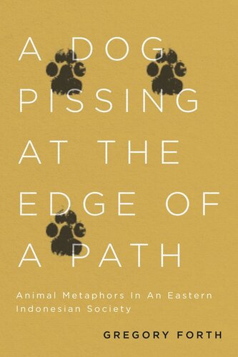 A Dog Pissing At The Edge Of A Path Animal Metaphors In An Eastern Indonesian Society Gregory Forth