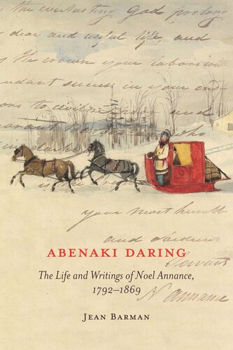 Abenaki Daring The Life And Writings Of Noel Annance 17921869 Jean Barman
