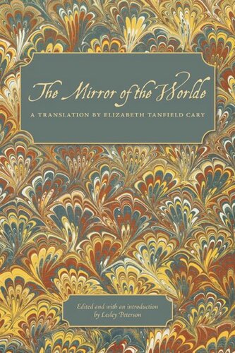 Mirror Of The Worlde Elizabeth Tanfield Cary Lesley Peterson