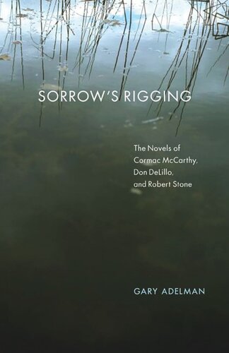Sorrows Rigging The Novels Of Cormac Mccarthy Don Delillo And Robert Stone Gary Adelman