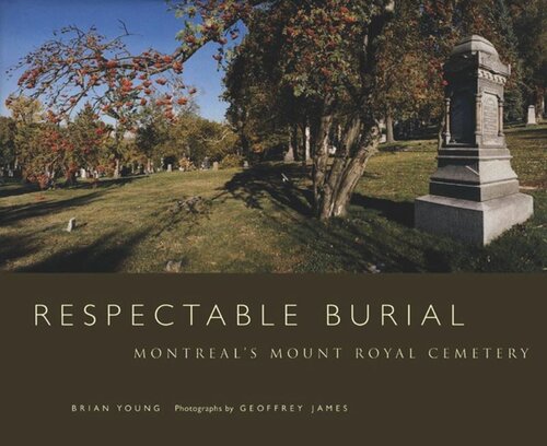 Respectable Burial Montreals Mount Royal Cemetery Brian Young