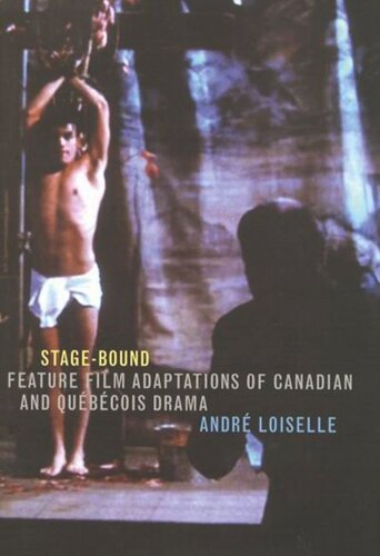 Stagebound Feature Film Adaptations Of Canadian And Qubcois Drama Andr Loiselle