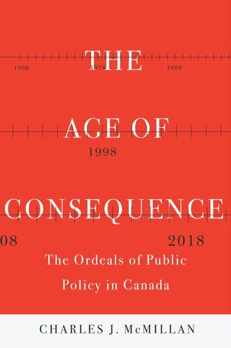 The Age Of Consequence The Ordeals Of Public Policy In Canada Charles J Mcmillan