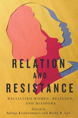 Relation And Resistance Racialized Women Religion And Diaspora Sailaja Krishnamurti Editor Becky R Lee Editor