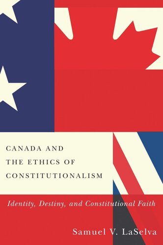 Canada And The Ethics Of Constitutionalism Identity Destiny And Constitutional Faith Samuel V Laselva