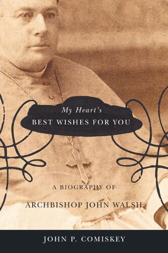 In My Hearts Best Wishes For You A Biography Of Archbishop John Walsh John P Comiskey
