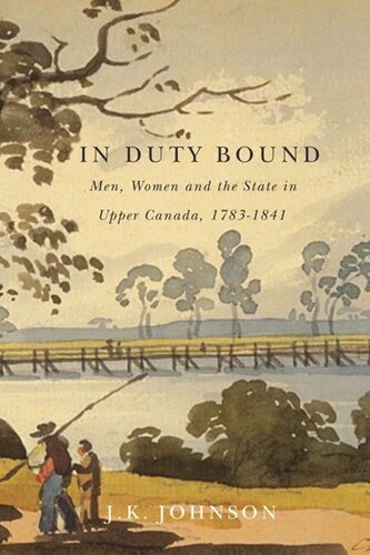 In Duty Bound Men Women And The State In Upper Canada 17831841 Jk Johnson