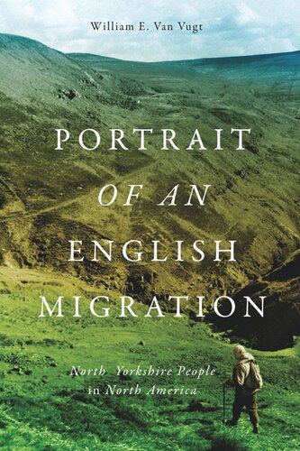 Portrait Of An English Migration North Yorkshire People In North America William E Van Vugt