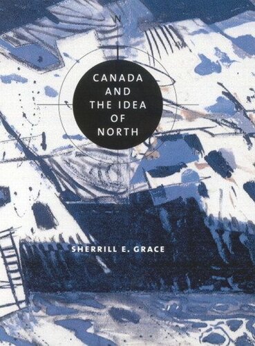 Canada And The Idea Of North Sherrill E Grace