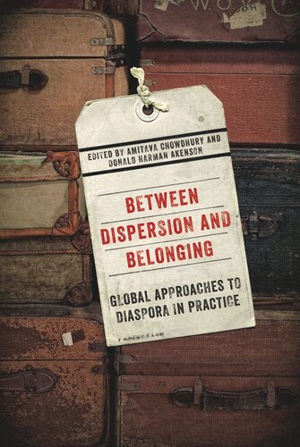 Between Dispersion And Belonging Global Approaches To Diaspora In Practice Amitava Chowdhury Editor Donald Harman Akenson Editor