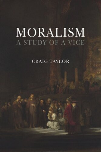 Moralism A Study Of A Vice Craig Taylor