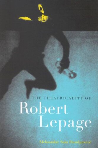 Theatricality Of Robert Lepage Aleksandar Saa Dundjerovi