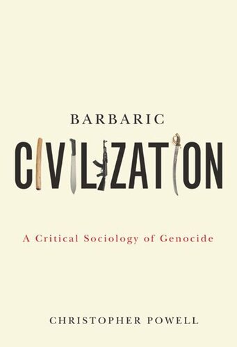 Barbaric Civilization A Critical Sociology Of Genocide Christopher Powell