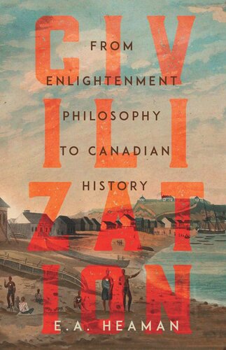 Civilization From Enlightenment Philosophy To Canadian History Ea Heaman