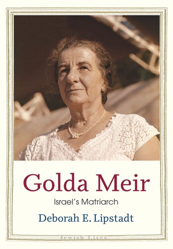 Golda Meir Israels Matriarch Deborah E Lipstadt