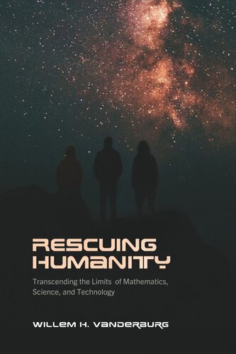 Rescuing Humanity Transcending The Limits Of Mathematics Science And Technology Willem H Vanderburg