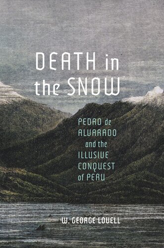 Death In The Snow Pedro De Alvarado And The Illusive Conquest Of Peru W George Lovell