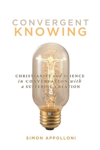 Convergent Knowing Christianity And Science In Conversation With A Suffering Creation Simon Appolloni
