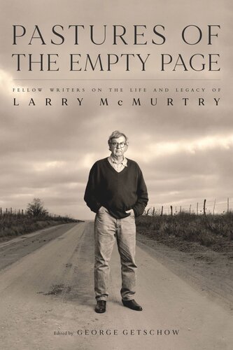 Pastures Of The Empty Page Fellow Writers On The Life And Legacy Of Larry Mcmurtry George Getschow Editor