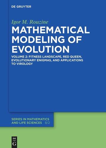 Mathematical Modeling Of Evolution Volume 2 Fitness Landscape Red Queen Evolutionary Enigmas And Applications To Virology Igor M Rouzine