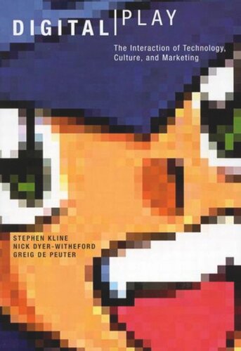 Digital Play The Interaction Of Technology Culture And Marketing Stephen Kline Nick Dyerwitheford Greig De Peuter
