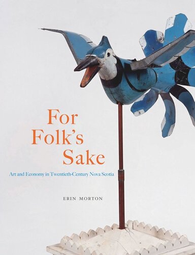 For Folks Sake Art And Economy In Twentiethcentury Nova Scotia Erin Morton