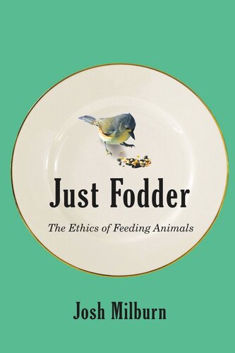 Just Fodder The Ethics Of Feeding Animals Josh Milburn