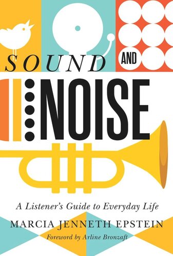 Sound And Noise A Listeners Guide To Everyday Life Marcia Jenneth Epstein Arline Bronzaft