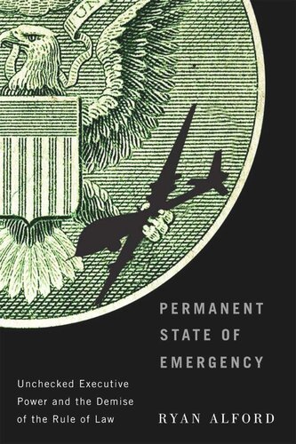 Permanent State Of Emergency Unchecked Executive Power And The Demise Of The Rule Of Law Ryan Alford