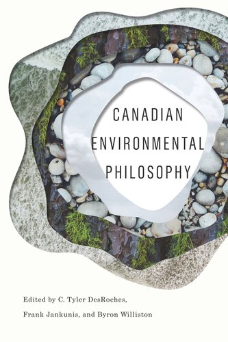 Canadian Environmental Philosophy C Tyler Desroches Editor Frank Jankunis Editor Byron Williston Editor
