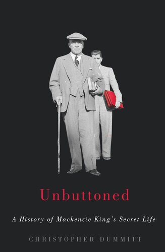 Unbuttoned A History Of Mackenzie Kings Secret Life Christopher Dummitt