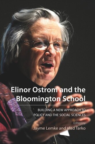 Elinor Ostrom And The Bloomington School Building A New Approach To Policy And The Social Sciences Jayme Lemke Editor Vlad Tarko Editor