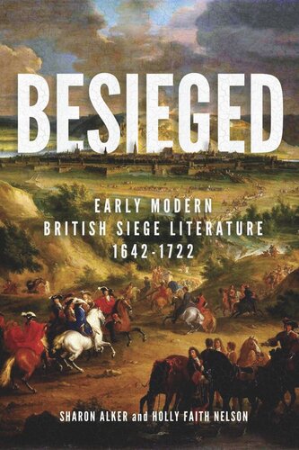 Besieged Early Modern British Siege Literature 16421722 Sharon Alker Holly Faith Nelson