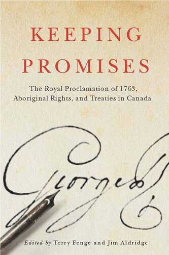 Keeping Promises The Royal Proclamation Of 1763 Aboriginal Rights And Treaties In Canada Terry Fenge Jim Aldridge